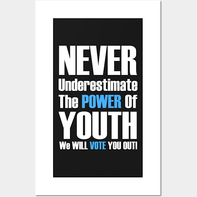 Never Underestimate The Power Of Youth, We Will Vote You Out Wall Art by loeye